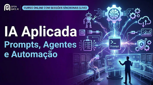 IA Aplicada: Prompts, Agentes e Automação de Processos